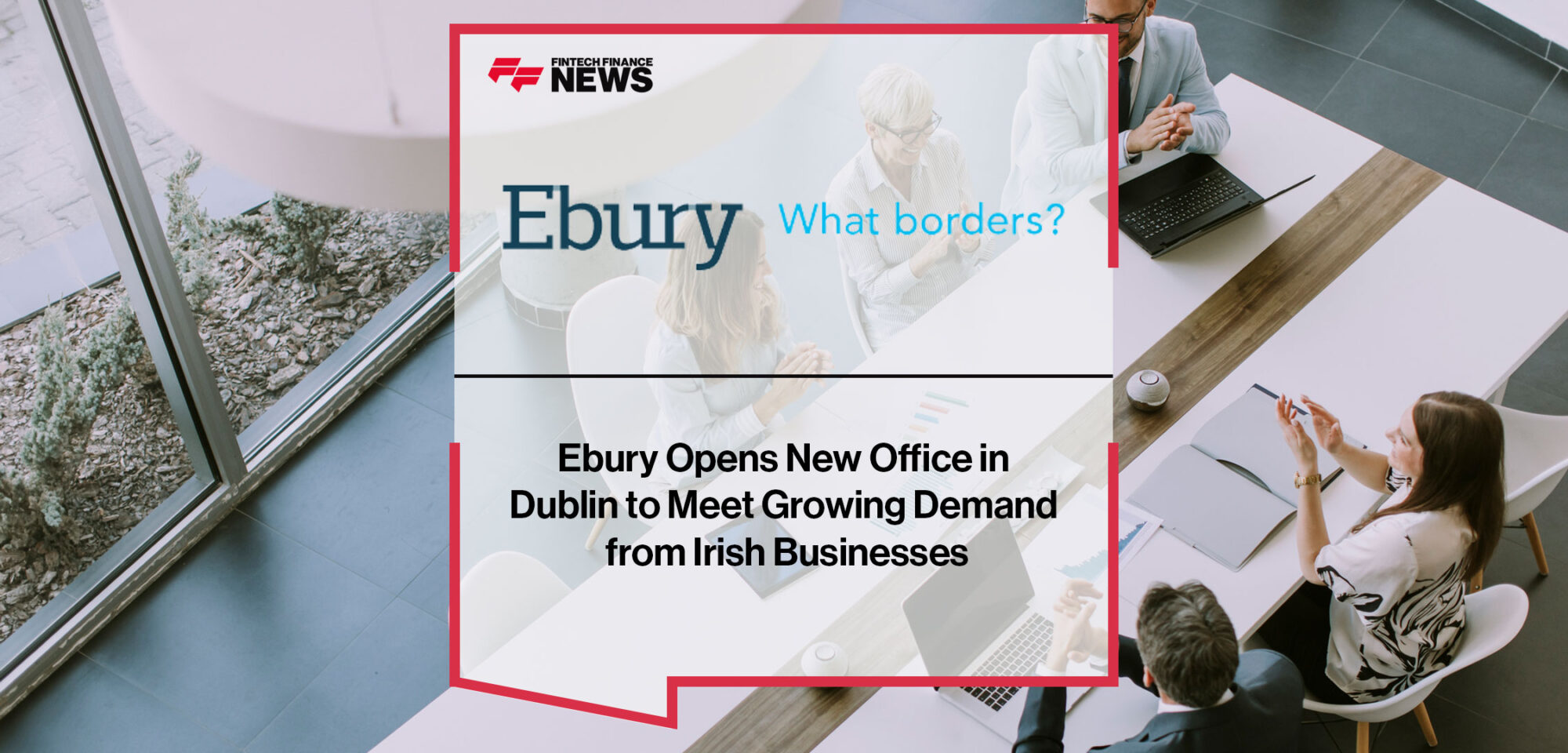 Ebury-Opens-New-Office-in--Dublin-to-Meet-Growing-Demand--from-Irish-Businesses