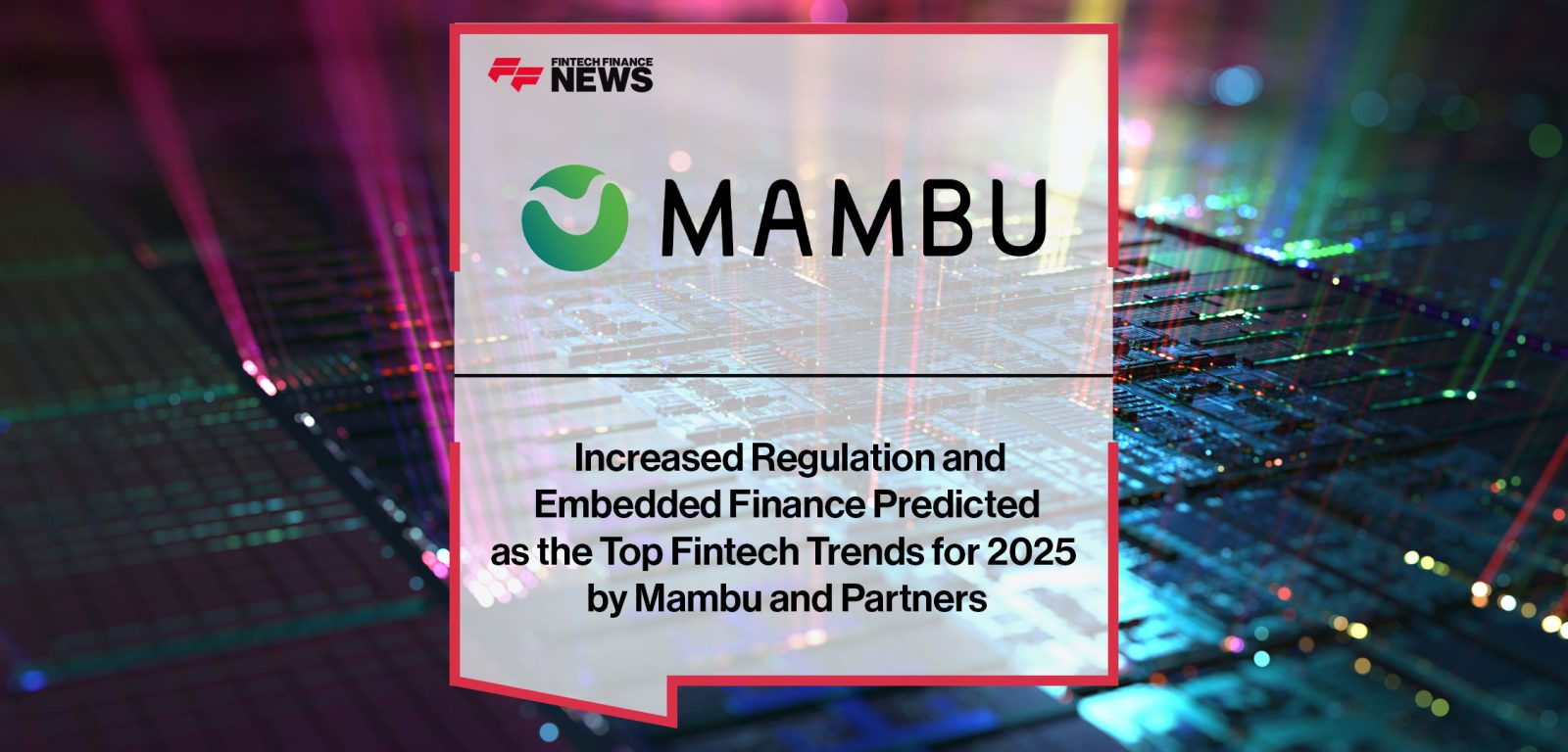 _Increased-Regulation-and--Embedded-Finance-Predicted--as-the-Top-Fintech-Trends-for-2025--by-Mambu-and-Partners|Increased-Regulation-and--Embedded-Finance-Predicted--as-the-Top-Fintech-Trends-for-2025--by-Mambu-and-Partners