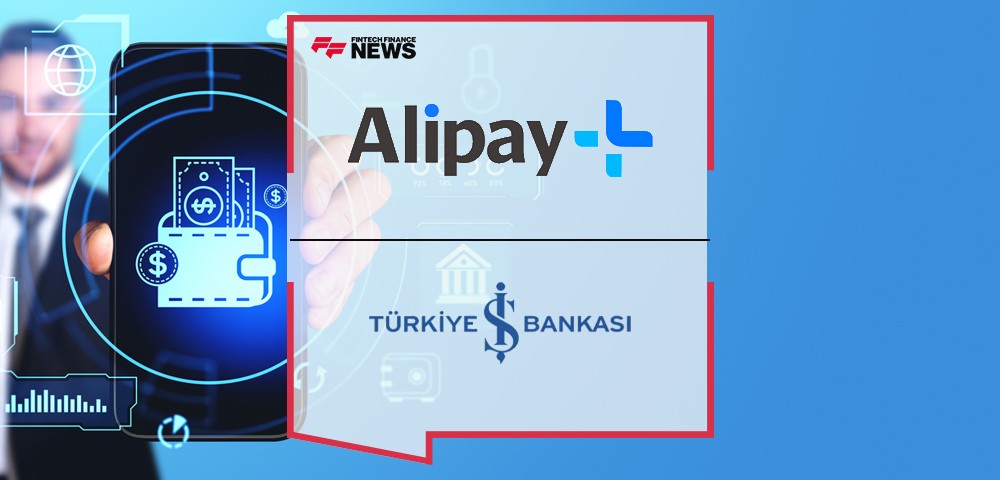 İşbank Expands Partnership With Alipay+, Enabling Convenient Cross-Border Mobile Payments for Global Tourists Visiting Turkey