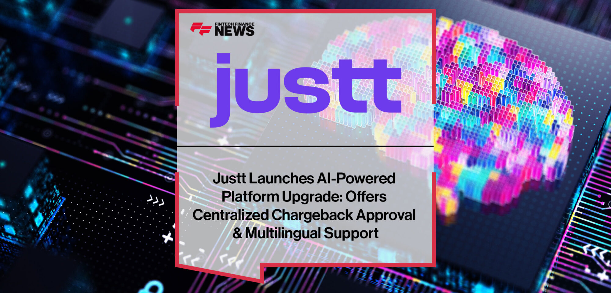 Justt-Launches-AI-Powered--Platform-Upgrade--Offers--Centralized-Chargeback-Approval--&-Multilingual-Support|Justt-Launches-AI-Powered-Platform--Upgrade--Offers-Centralized-Chargeback--Approval-&-Multilingual-Support
