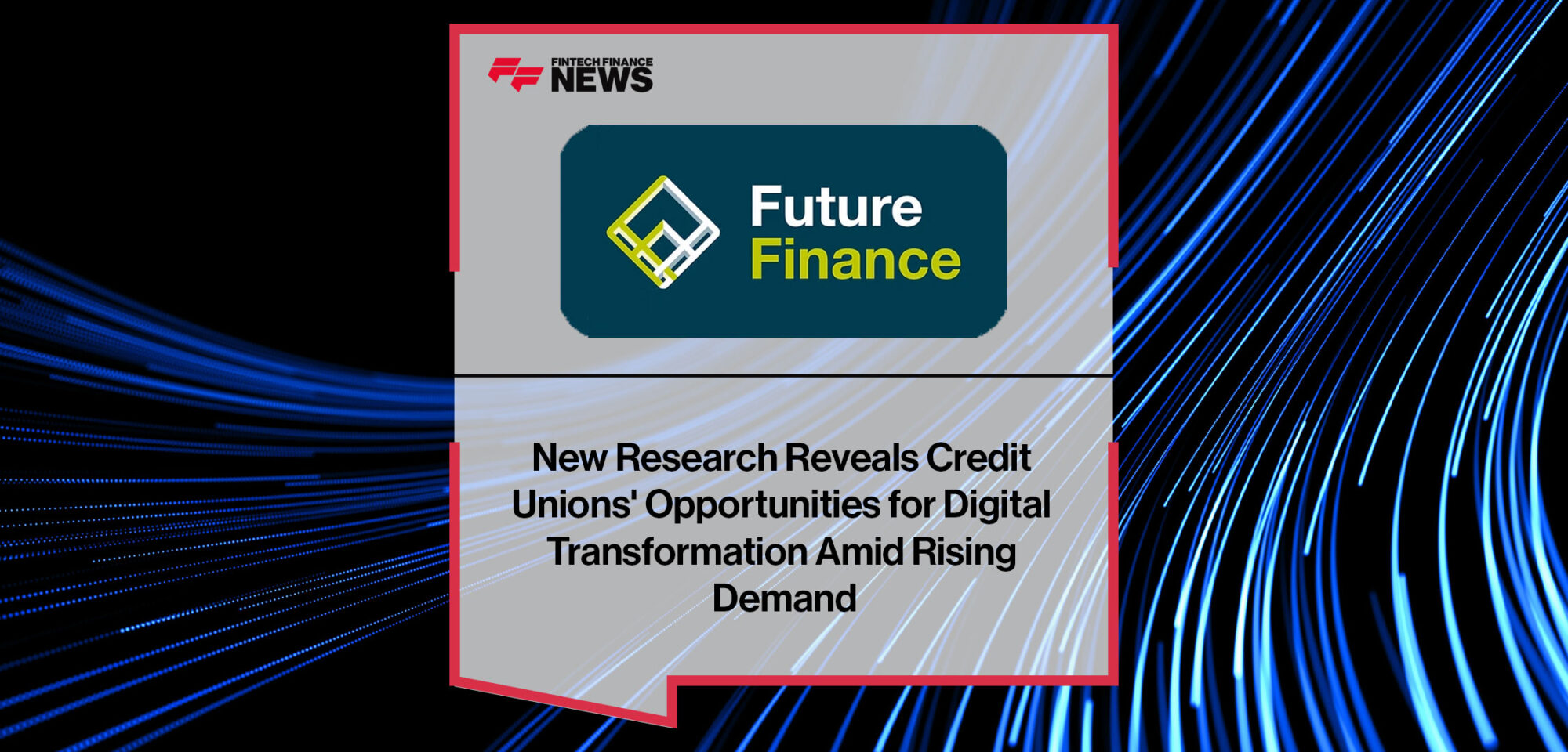 New-Research-Reveals-Credit--Unions'-Opportunities-for-Digital--Transformation-Amid-Rising--Demand