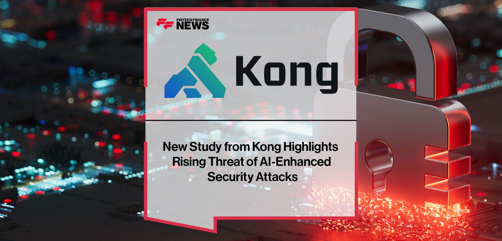 New-Study-from-Kong-Highlights--Rising-Threat-of-AI-Enhanced--Security-Attacks