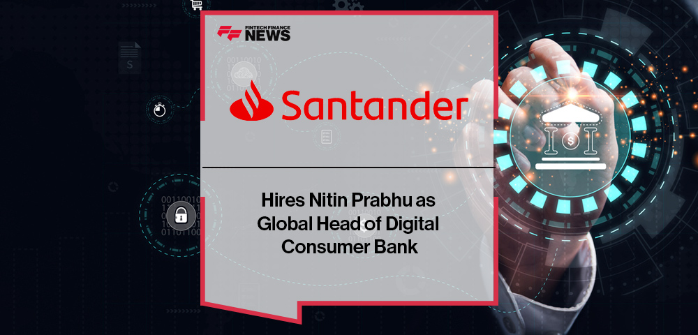 Santander Hires Nitin Prabhu as Global Head of Digital Consumer Bank
