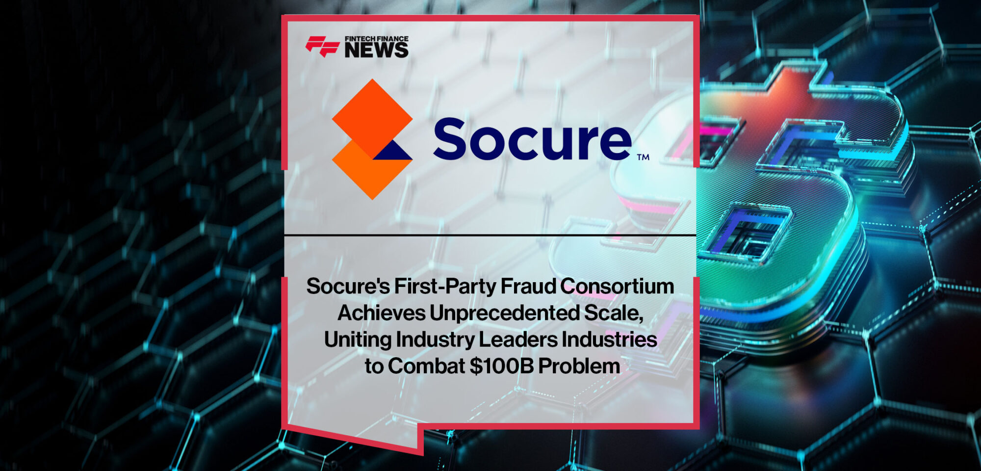 Socure's-First-Party-Fraud-Consortium--Achieves-Unprecedented-Scale,--Uniting-Industry-Leaders-Industries--to-Combat-$100B-Problem