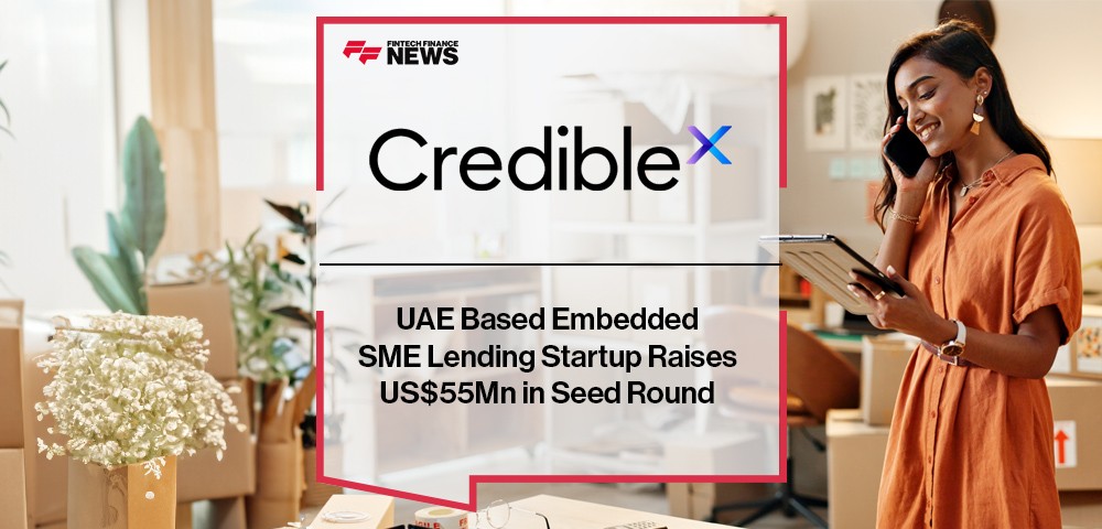 UAE Based Embedded SME Lending Startup CredibleX Raises US$55Mn in Seed Round