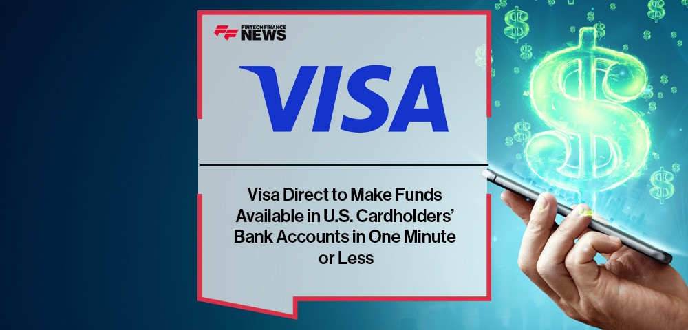 Visa Direct to Make Funds Available in U.S. Cardholders’ Bank Accounts in One Minute or Less