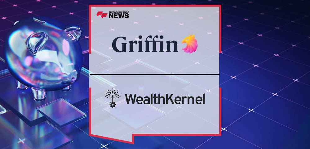 WealthKernel Taps Griffin to Expand Its Product Portfolio With Savings Accounts
