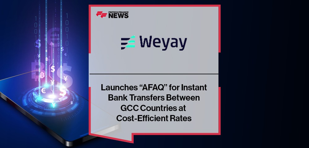 Weyay Bank Launches “AFAQ” for Instant Bank Transfers Between GCC Countries at Cost-Efficient Rates