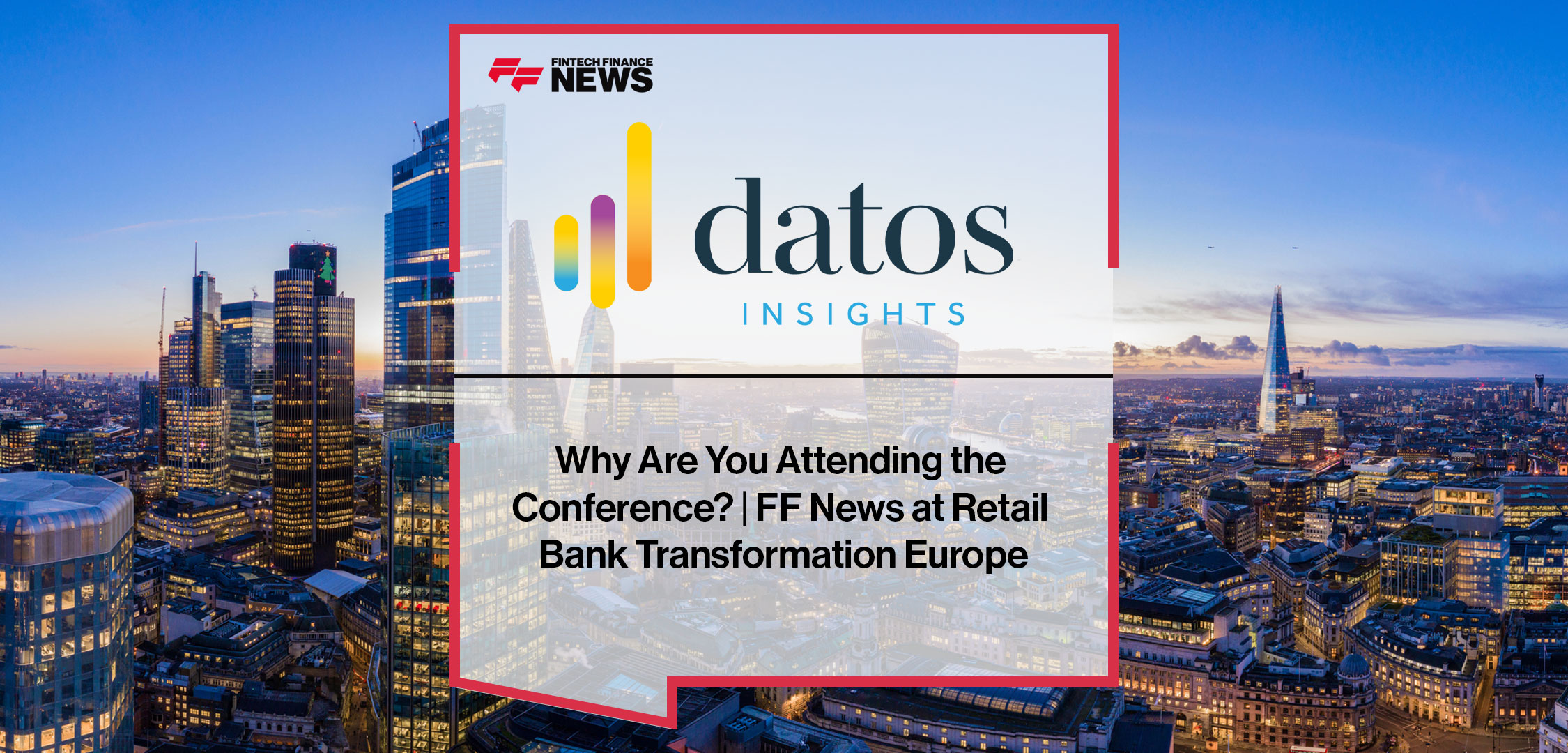Attendees at Retail Bank Transformation Europe share why they attend, including networking, partnerships, and staying ahead of banking trends.|Why-Are-You-Attending-the--Conference--_-FF-News-at--Retail-Branch-Transformation--Europe