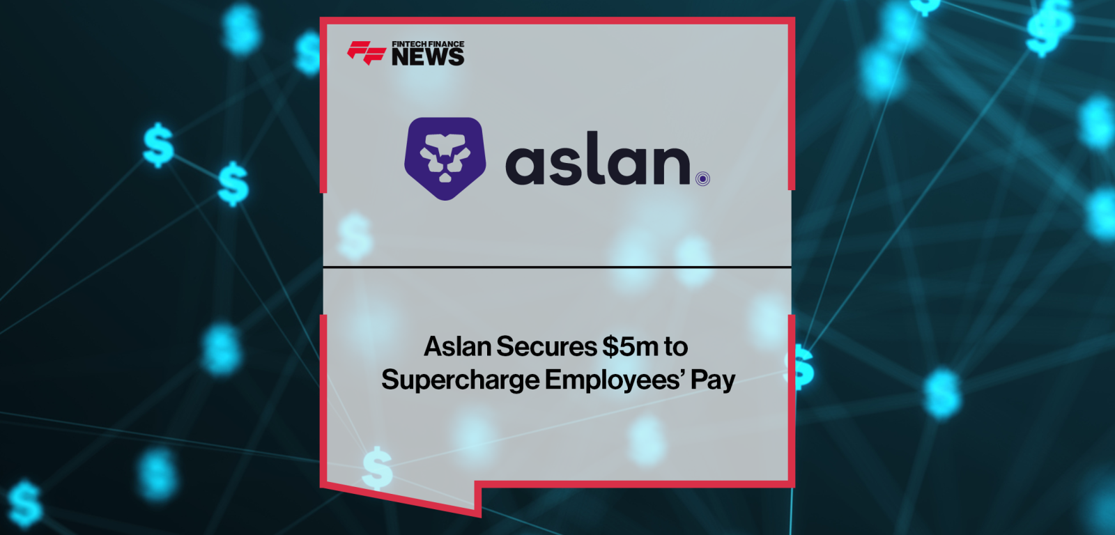 Aslan Secures $5m to Supercharge Employees’ Pay