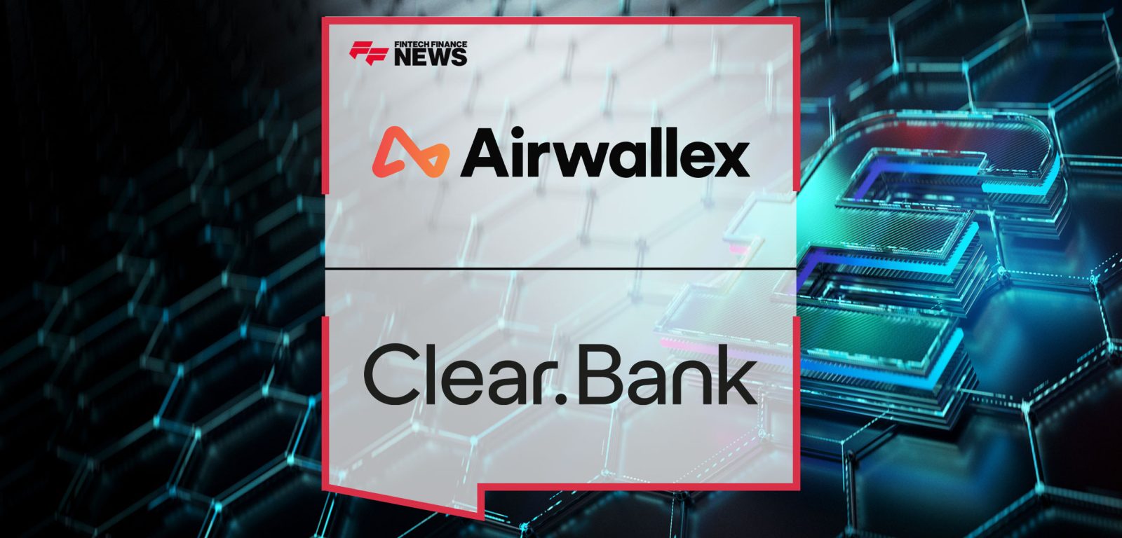 Airwallex-Bolsters-Its-UK-Payment-Capabilities-with-ClearBank-Partnership