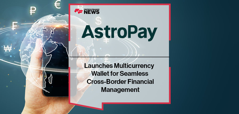 AstroPay Launches Multicurrency Wallet for Seamless Cross-Border Financial Management