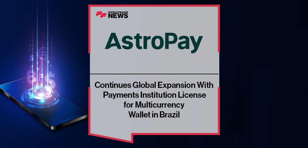 Astropay Continues Global Expansion With Payments Institution License for Multicurrency Wallet in Brazil