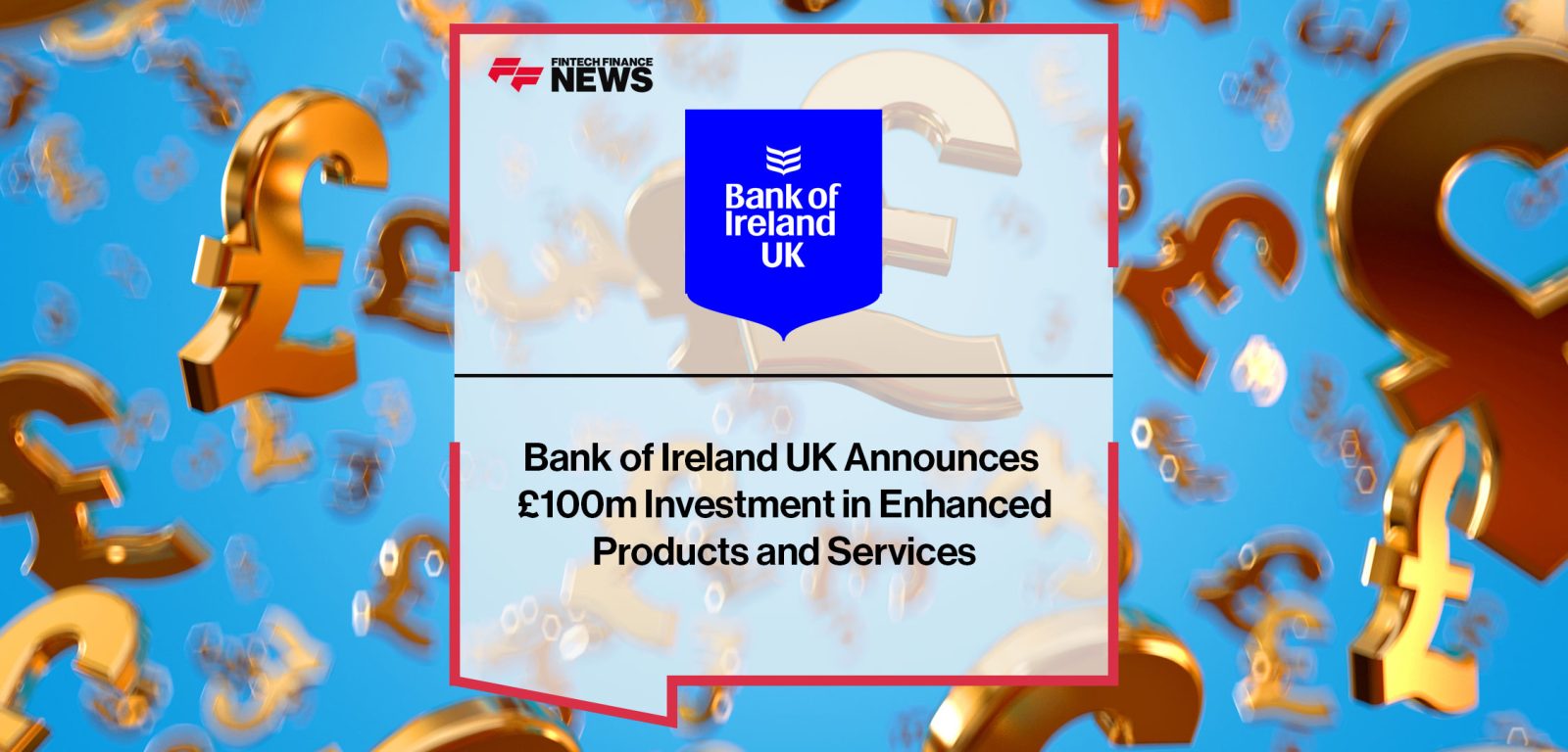 Bank-of-Ireland-UK-Announces--£100m-Investment-in-Enhanced--Products-and-Services