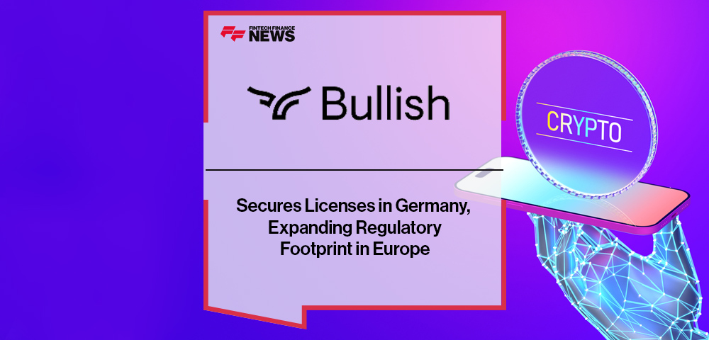 Bullish Secures Licenses in Germany, Expanding Regulatory Footprint in Europe