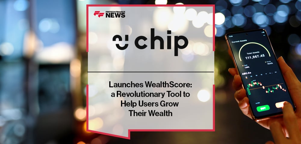 Chip Launches WealthScore: a Revolutionary Tool to Help Users Grow Their Wealth