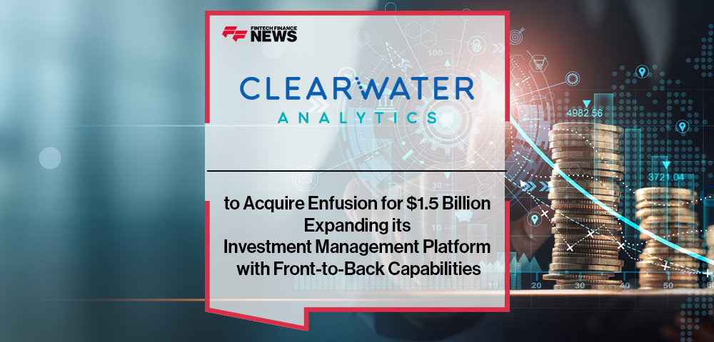 Clearwater Analytics to Acquire Enfusion for $1.5 Billion Expanding its Investment Management Platform with Front-to-Back Capabilities