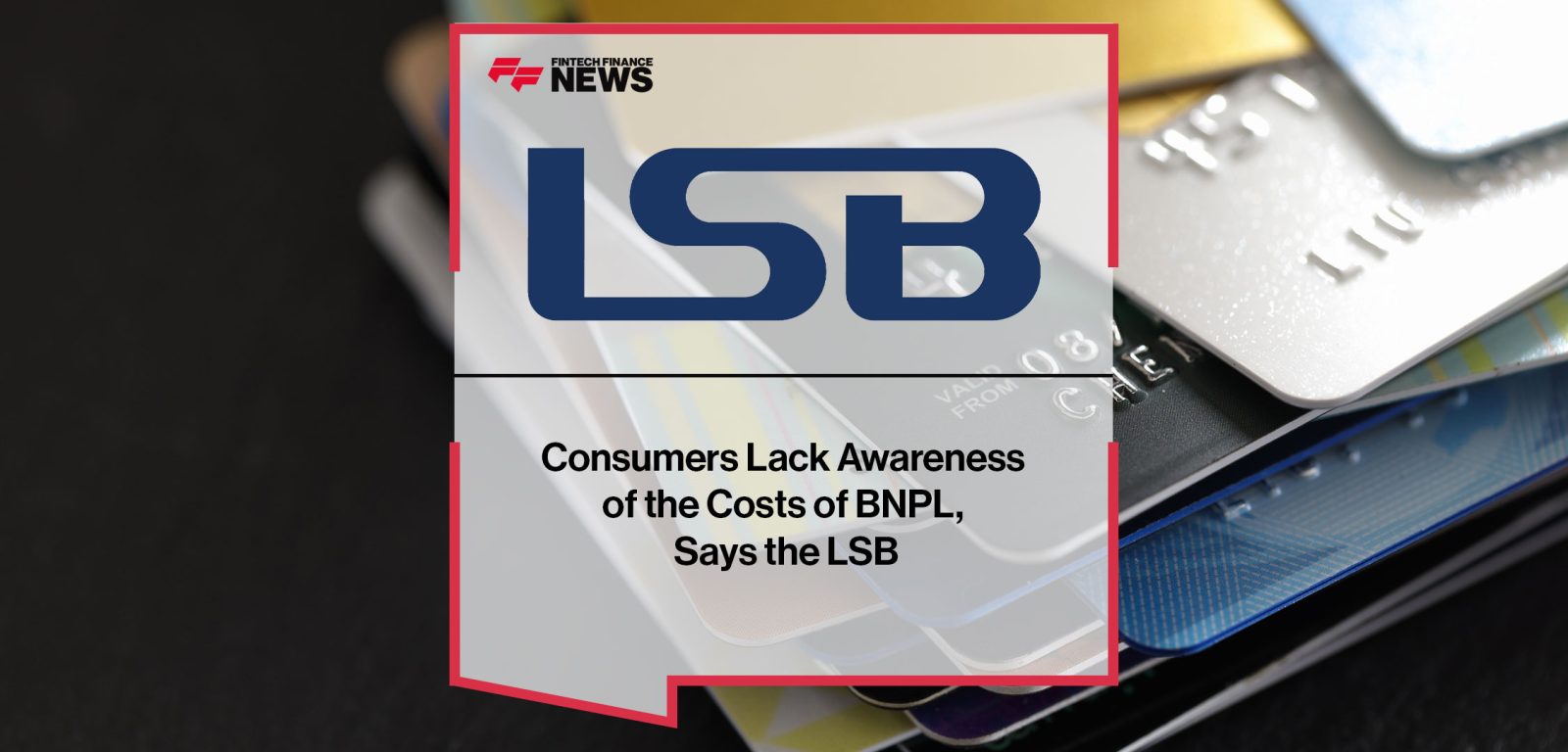 Consumers-Lack-Awareness--of-the-Costs-of-BNPL,--Says-the-LSB