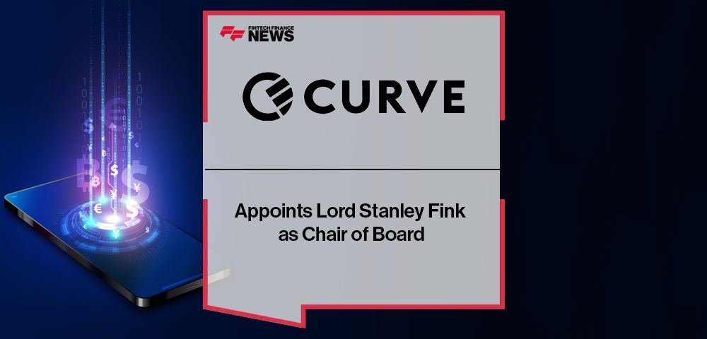 Curve Appoints Lord Stanley Fink as Chair of Board