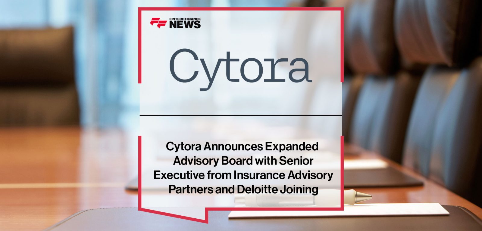 Cytora-Announces-Expanded--Advisory-Board-with-Senior--Executive-from-Insurance-Advisory--Partners-and-Deloitte-Joining|Cytora-Announces-Expanded--Advisory-Board-with-Senior--Executives-from-Insurance--Advisory-Partners-and--Deloitte-Joining