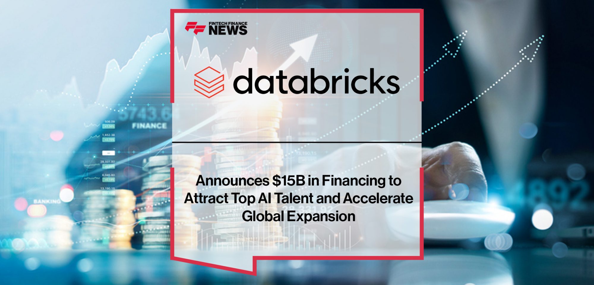 Databricks Announces $15B in Financing to Attract Top AI Talent and Accelerate Global Expansion | FFNews