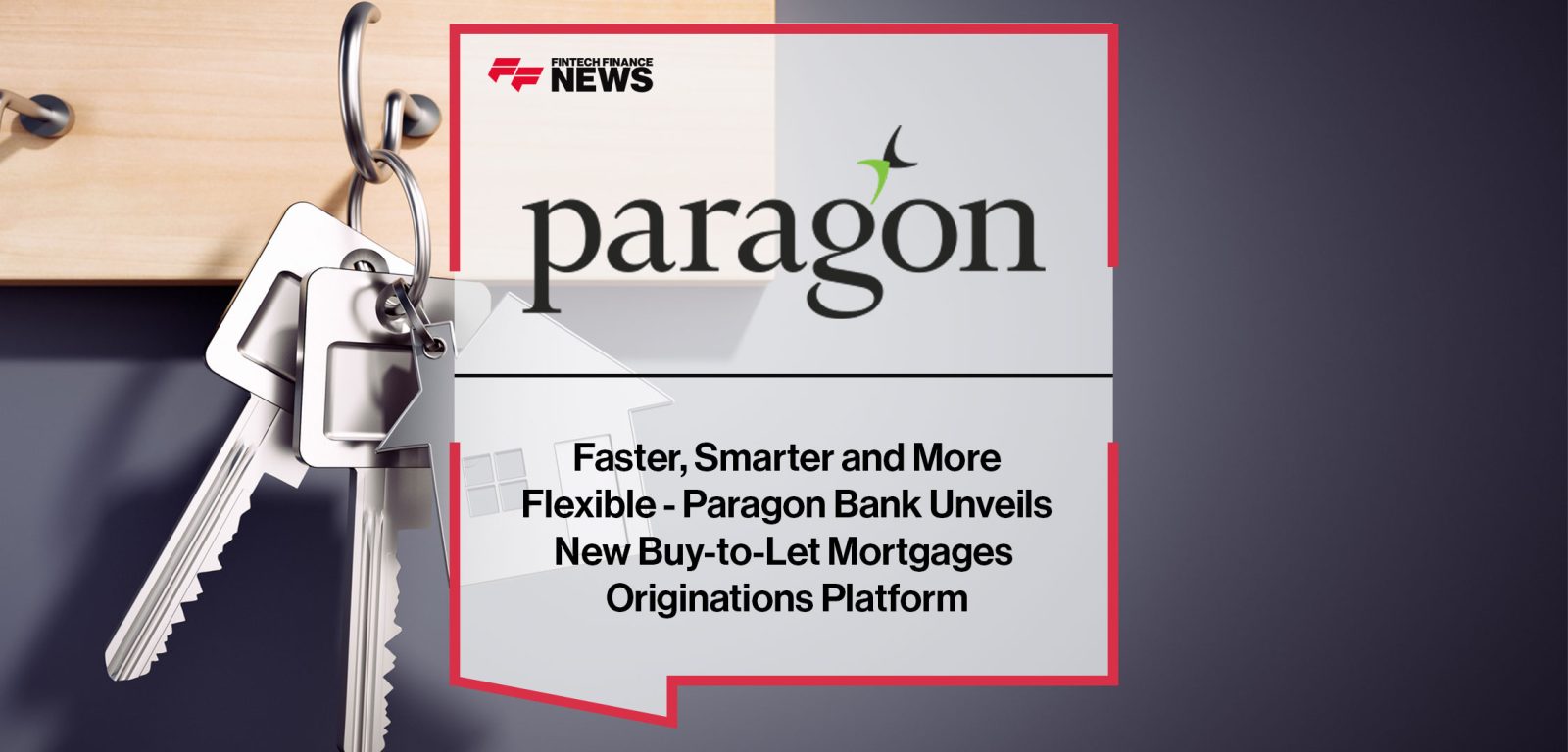 Faster,-Smarter-and-More--Flexible---Paragon-Bank-Unveils--New-Buy-to-Let-Mortgages--Originations-Platform