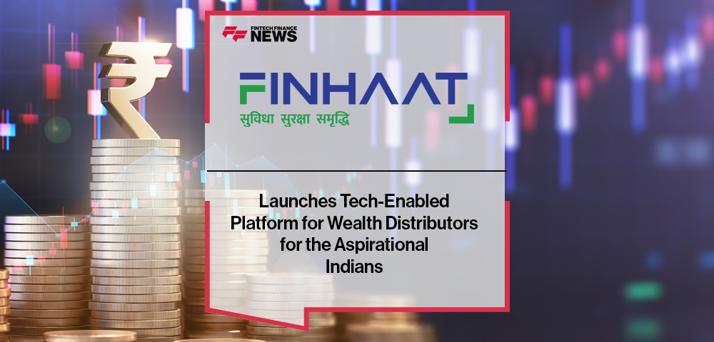 Finhaat Wealth Launches Tech-Enabled Platform for Wealth Distributors for the Aspirational Indians
