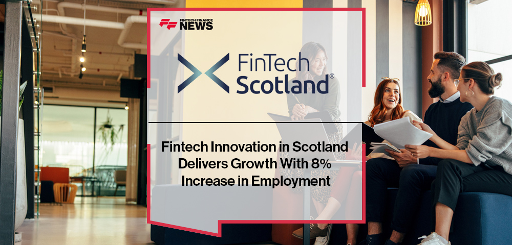 Fintech Innovation in Scotland Delivers Growth With 8% Increase in Employment