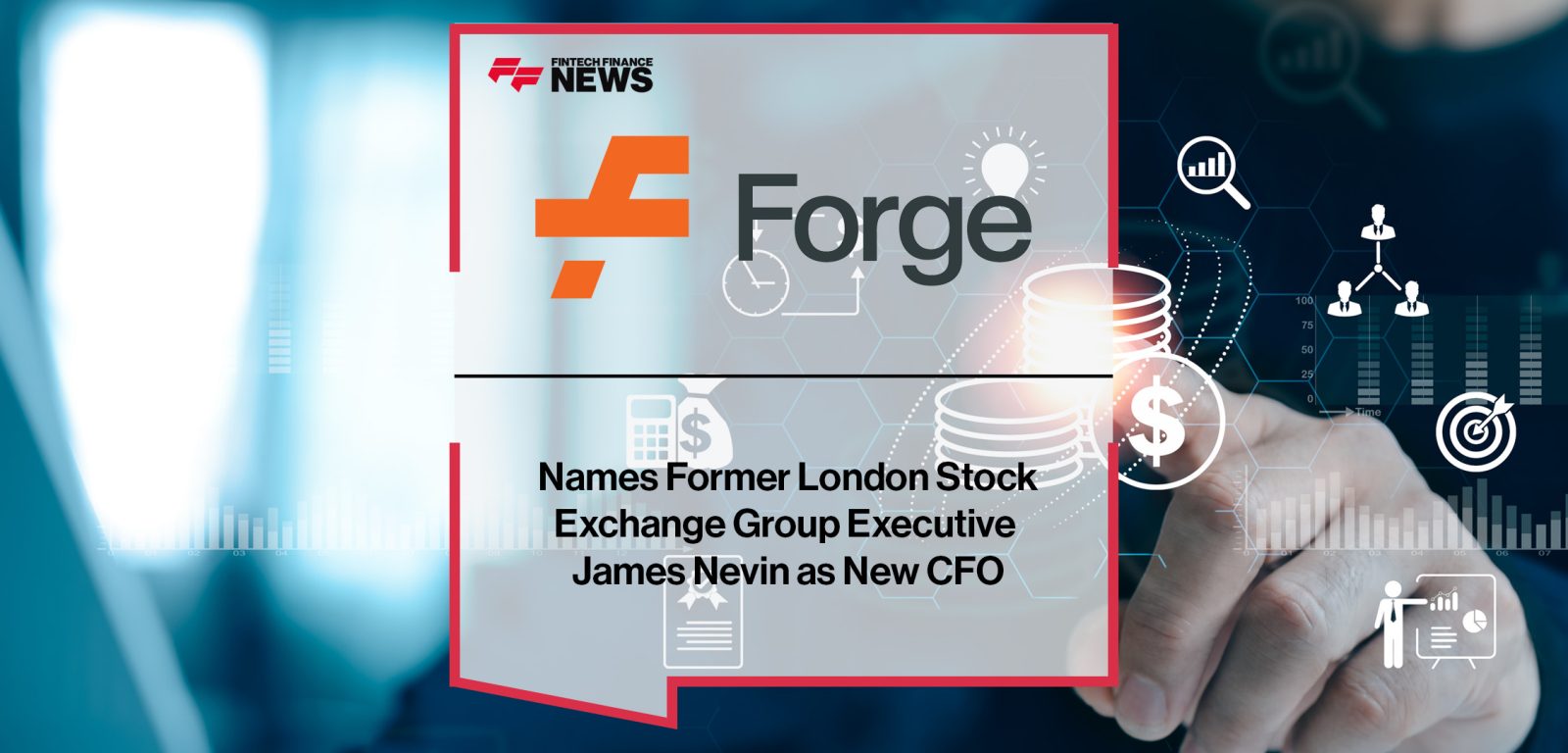 Forge Global Names Former London Stock Exchange Group Executive James Nevin as New CFO | FFNews