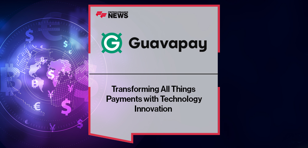 Guavapay’s Transforming All Things Payments with Technology Innovation