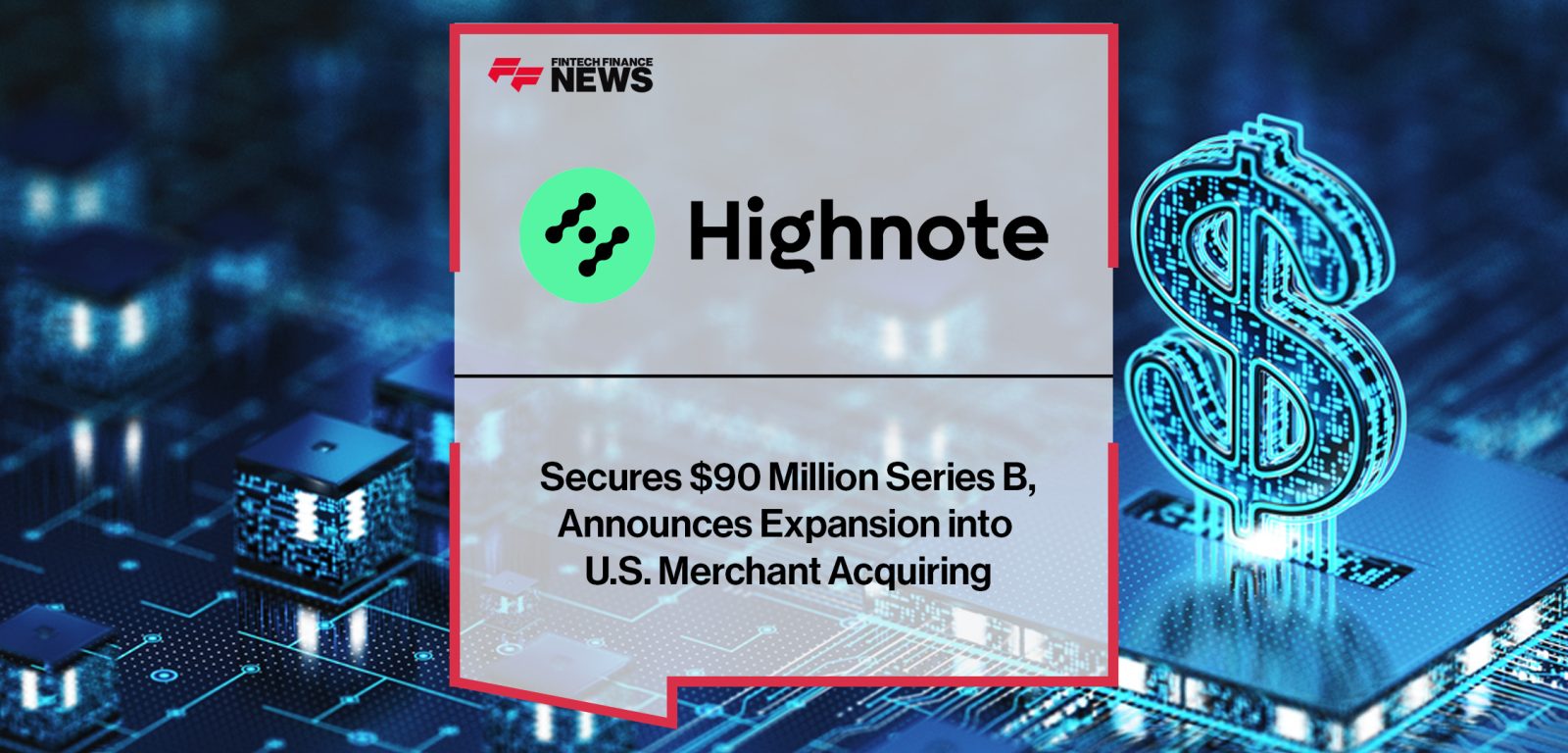 Highnote Secures $90 Million Series B, Announces Expansion into U.S. Merchant Acquiring | FFNews