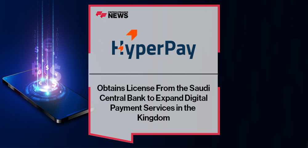HyperPay Obtains License From the Saudi Central Bank to Expand Digital Payment Services in the Kingdom