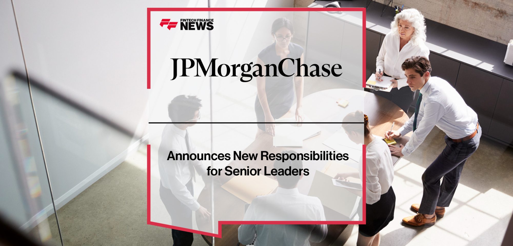 JPMorganChase Announces New Responsibilities for Senior Leaders | FFNews