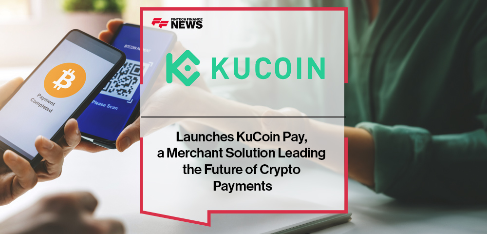 KuCoin Launches KuCoin Pay, a Merchant Solution Leading the Future of Crypto Payments