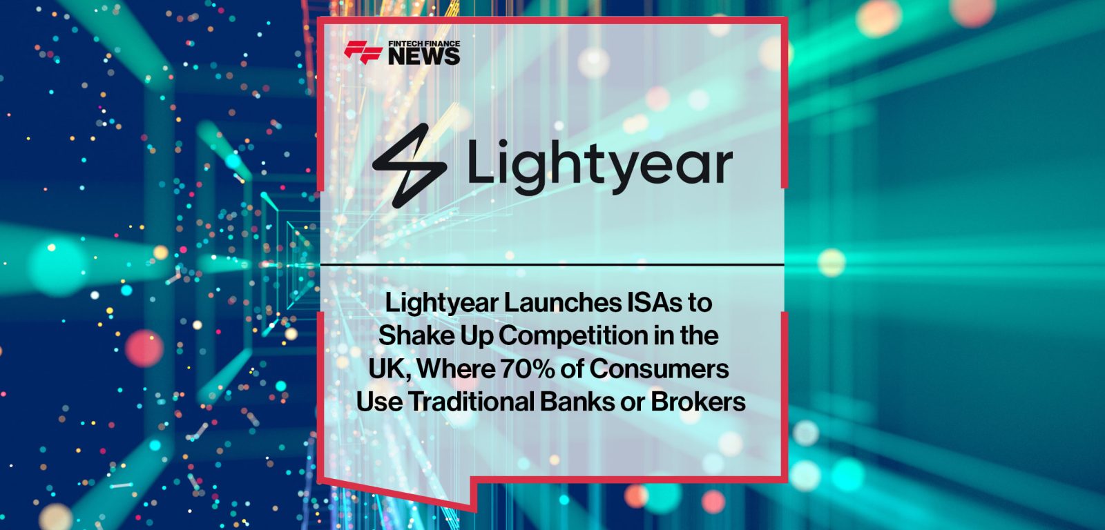 Lightyear-Launches-ISAs-to--Shake-Up-Competition-in-the--UK,-Where-70%-of-Consumers--Use-Traditional-Banks-or-Brokers