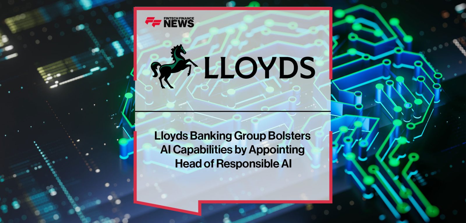 Lloyds-Banking-Group-Bolsters--AI-Capabilities-by-Appointing--Head-of-Responsible-AI