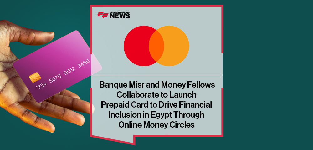 Mastercard, Banque Misr and Money Fellows Collaborate to Launch Prepaid Card to Drive Financial Inclusion in Egypt Through Online Money Circles