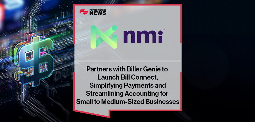 NMI Partners with Biller Genie to Launch Bill Connect, Simplifying Payments and Streamlining Accounting for Small to Medium-Sized Businesses