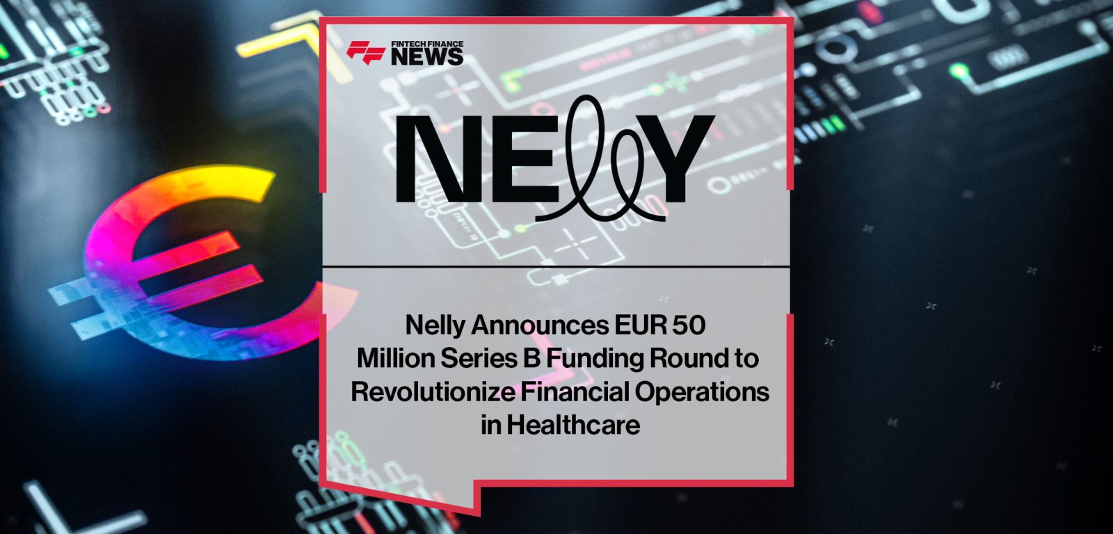 Nelly-Announces-EUR-50--Million-Series-B-Funding-Round-to--Revolutionize-Financial-Operations--in-Healthcare