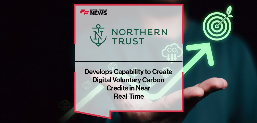 Northern Trust Develops Capability to Create Digital Voluntary Carbon Credits in Near Real-Time