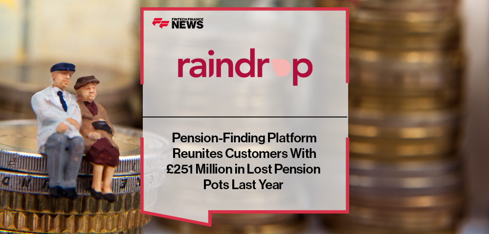 Pension-Finding Platform Raindrop Reunites Customers With £251 Million in Lost Pension Pots Last Year