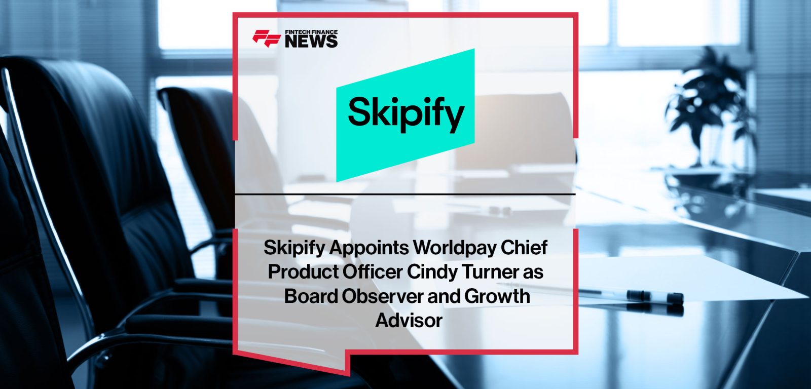 Skipify-Appoints-Worldpay-Chief--Product-Officer-Cindy-Turner-as--Board-Observer-and-Growth--Advisor
