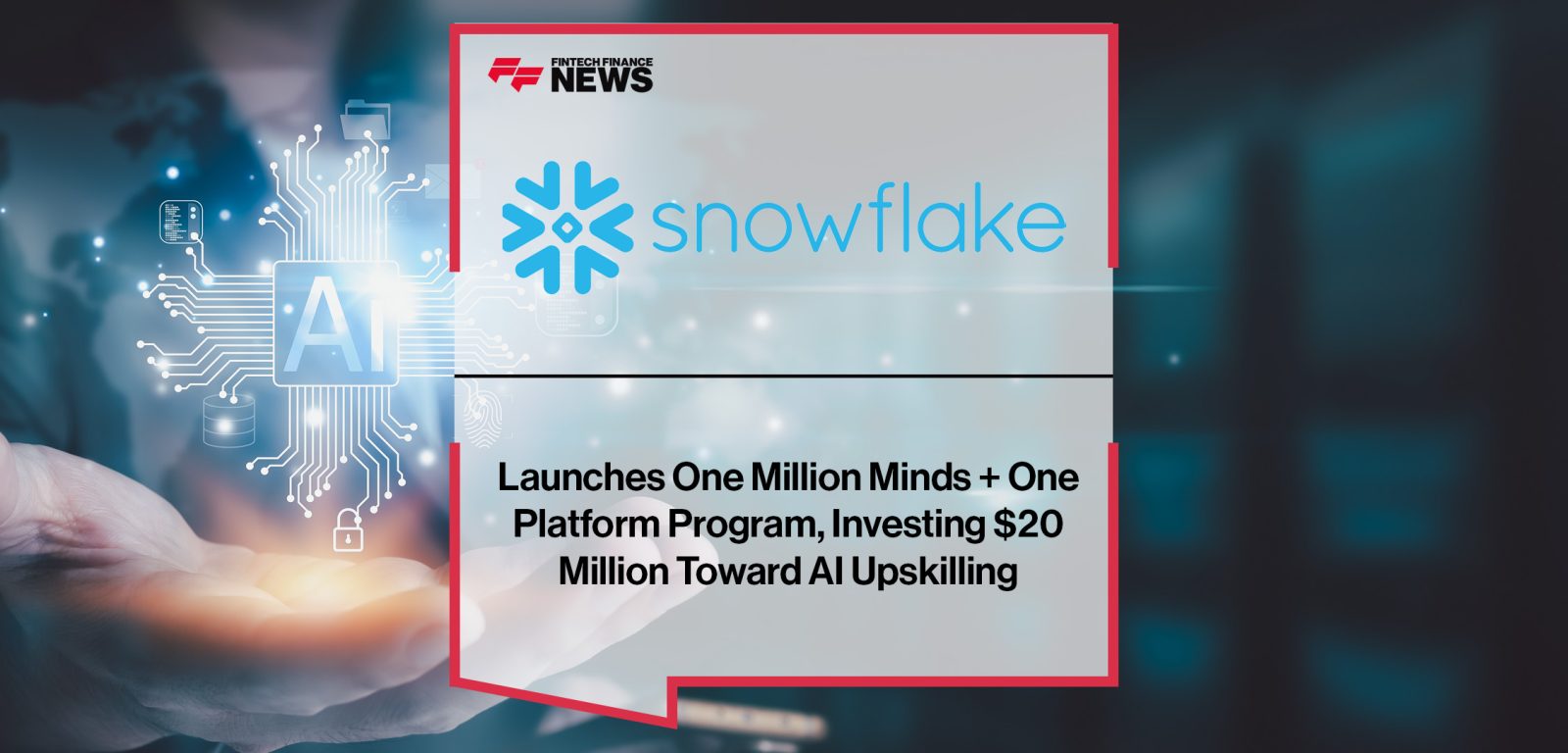 Snowflake Launches One Million Minds + One Platform Program, Investing $20 Million Toward AI Upskilling | FFNews