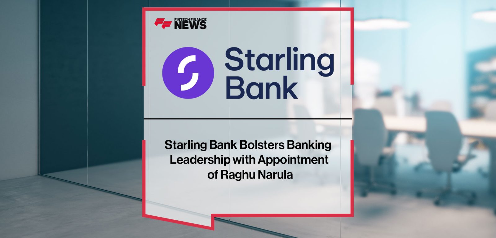 Starling-Bank-Bolsters-Banking--Leadership-with-Appointment--of-Raghu-Narula