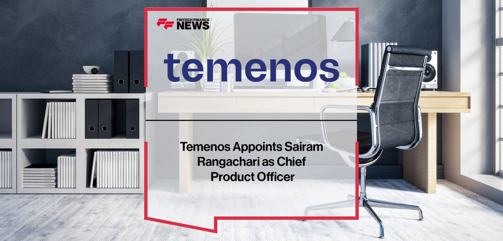 Temenos-Appoints-Sairam--Rangachari-as-Chief--Product-Officer