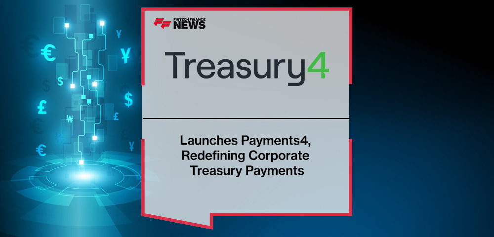 Treasury4 Launches Payments4, Redefining Corporate Treasury Payments