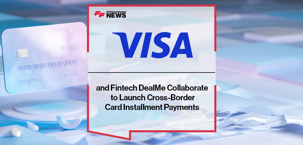Visa and Fintech DealMe Collaborate to Launch Cross-Border Card Installment Payments