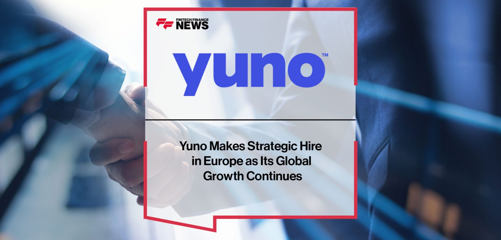 Yuno-Makes-Strategic-Hire--in-Europe-as-Its-Global--Growth-Continues