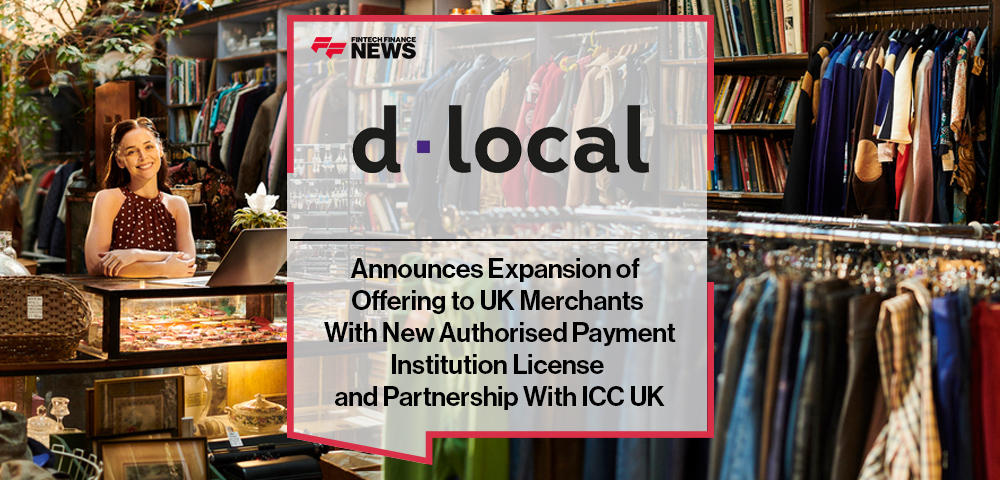 dLocal Announces Expansion of Offering to UK Merchants With New Authorised Payment Institution License and Partnership With ICC