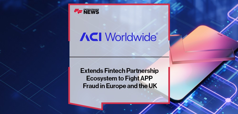 ACI Worldwide Extends Fintech Partnership Ecosystem to Fight APP Fraud in Europe and the UK